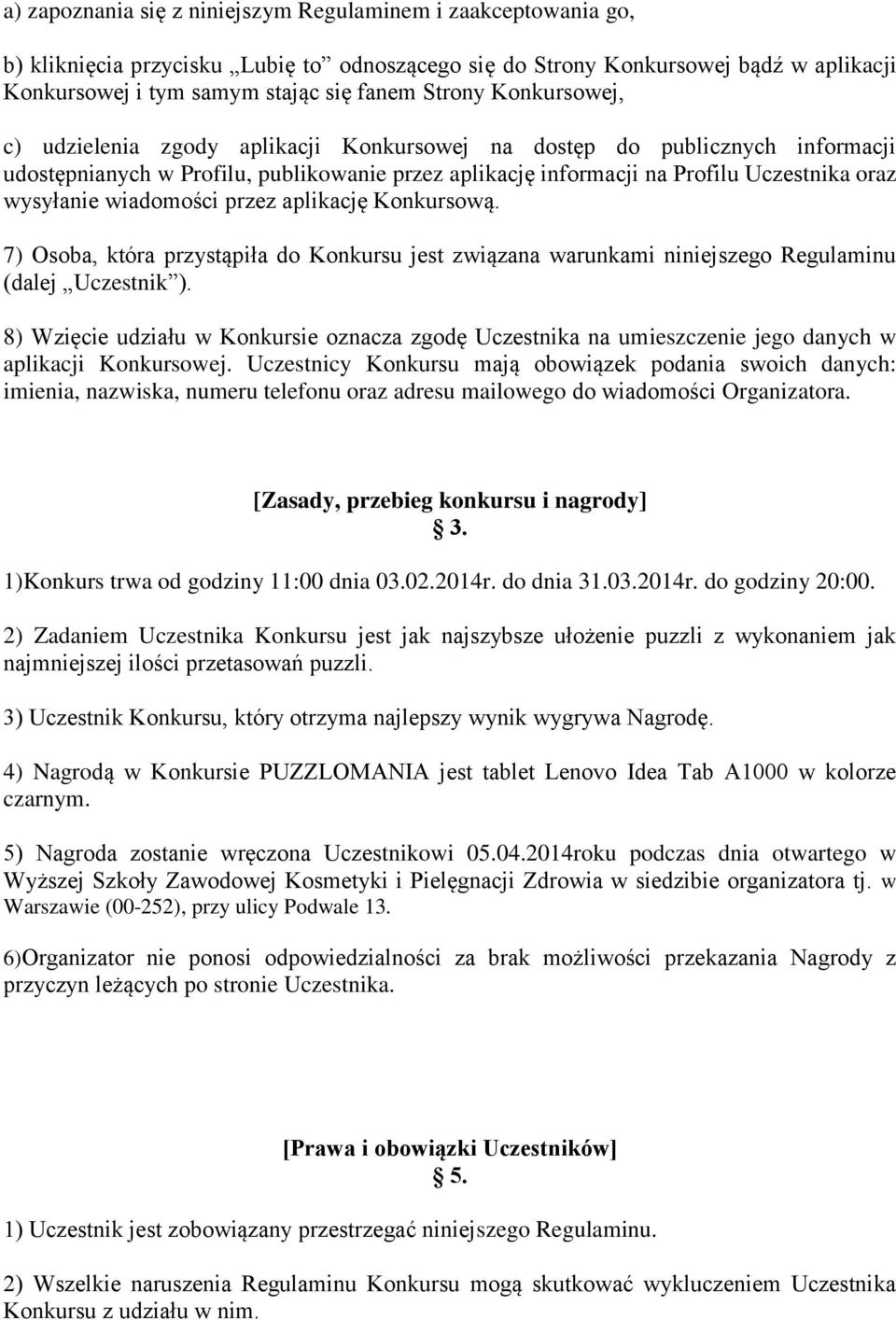 wiadomości przez aplikację Konkursową. 7) Osoba, która przystąpiła do Konkursu jest związana warunkami niniejszego Regulaminu (dalej Uczestnik ).