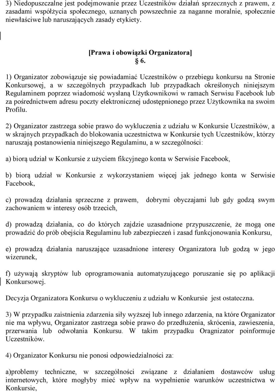 1) Organizator zobowiązuje się powiadamiać Uczestników o przebiegu konkursu na Stronie Konkursowej, a w szczególnych przypadkach lub przypadkach określonych niniejszym Regulaminem poprzez wiadomość