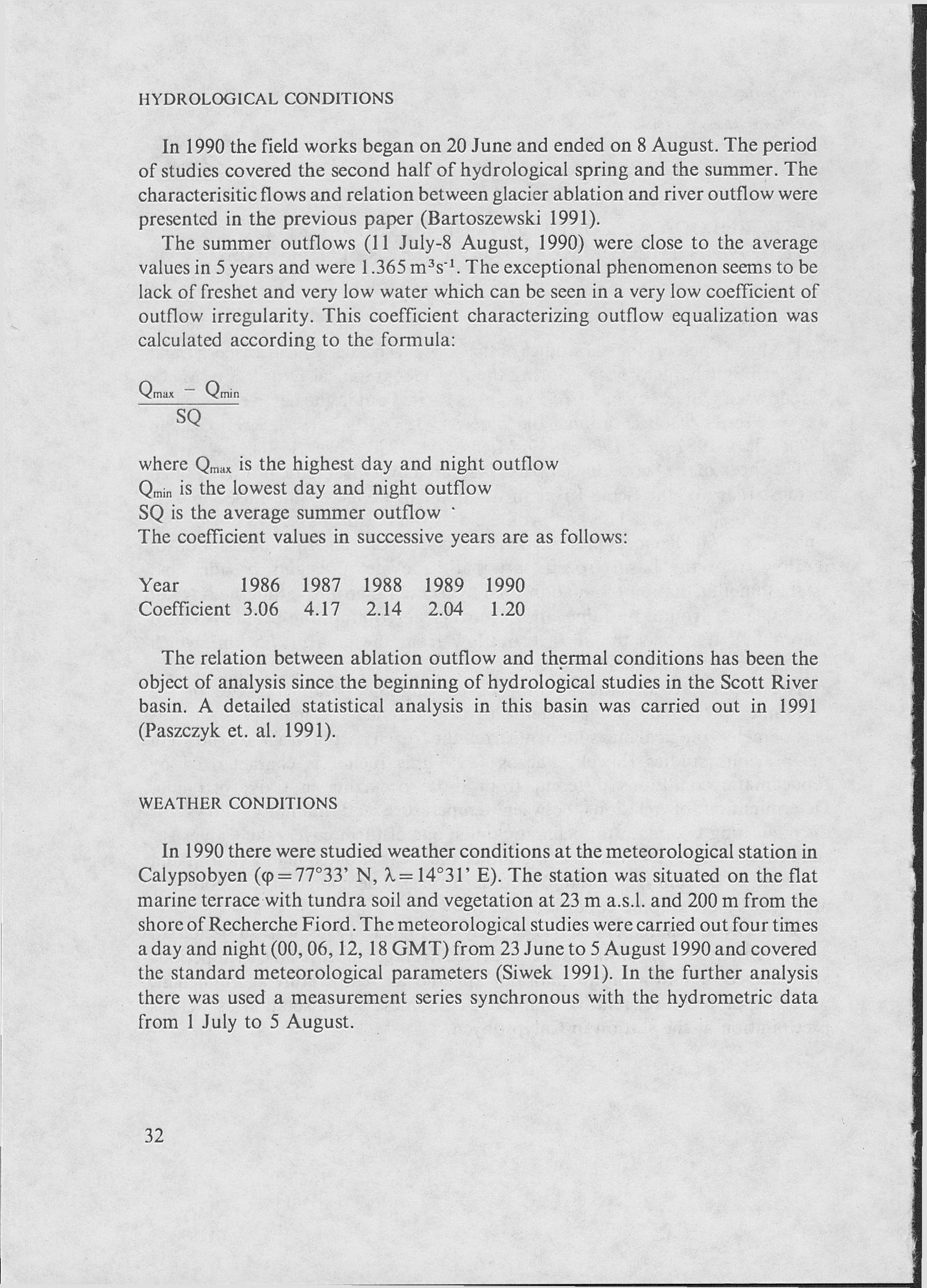 HYDROLOG1CAL CONDITIONS In 1990 the field works began on 20 June and ended on 8 August. The period of studies covered the second half of hydrological spring and the summer.