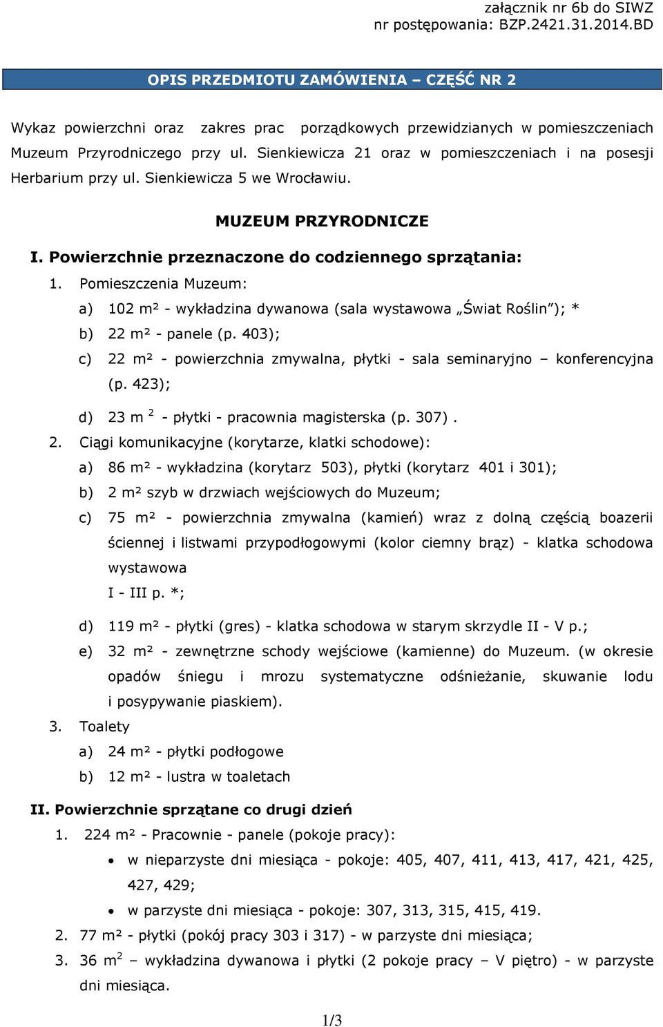 Sienkiewicza 21 oraz w pomieszczeniach i na posesji Herbarium przy ul. Sienkiewicza 5 we Wrocławiu. MUZEUM PRZYRODNICZE I. Powierzchnie przeznaczone do codziennego sprzątania: 1.