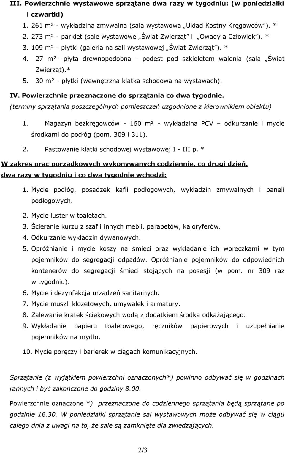 27 m² - płyta drewnopodobna - podest pod szkieletem walenia (sala Świat Zwierząt).* 5. 30 m² - płytki (wewnętrzna klatka schodowa na wystawach). IV.