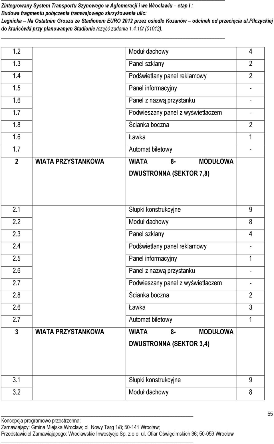 1 Słupki konstrukcyjne 9 2.2 Moduł dachowy 8 2.3 Panel szklany 4 2.4 Podświetlany panel reklamowy - 2.5 Panel informacyjny 1 2.6 Panel z nazwą przystanku - 2.