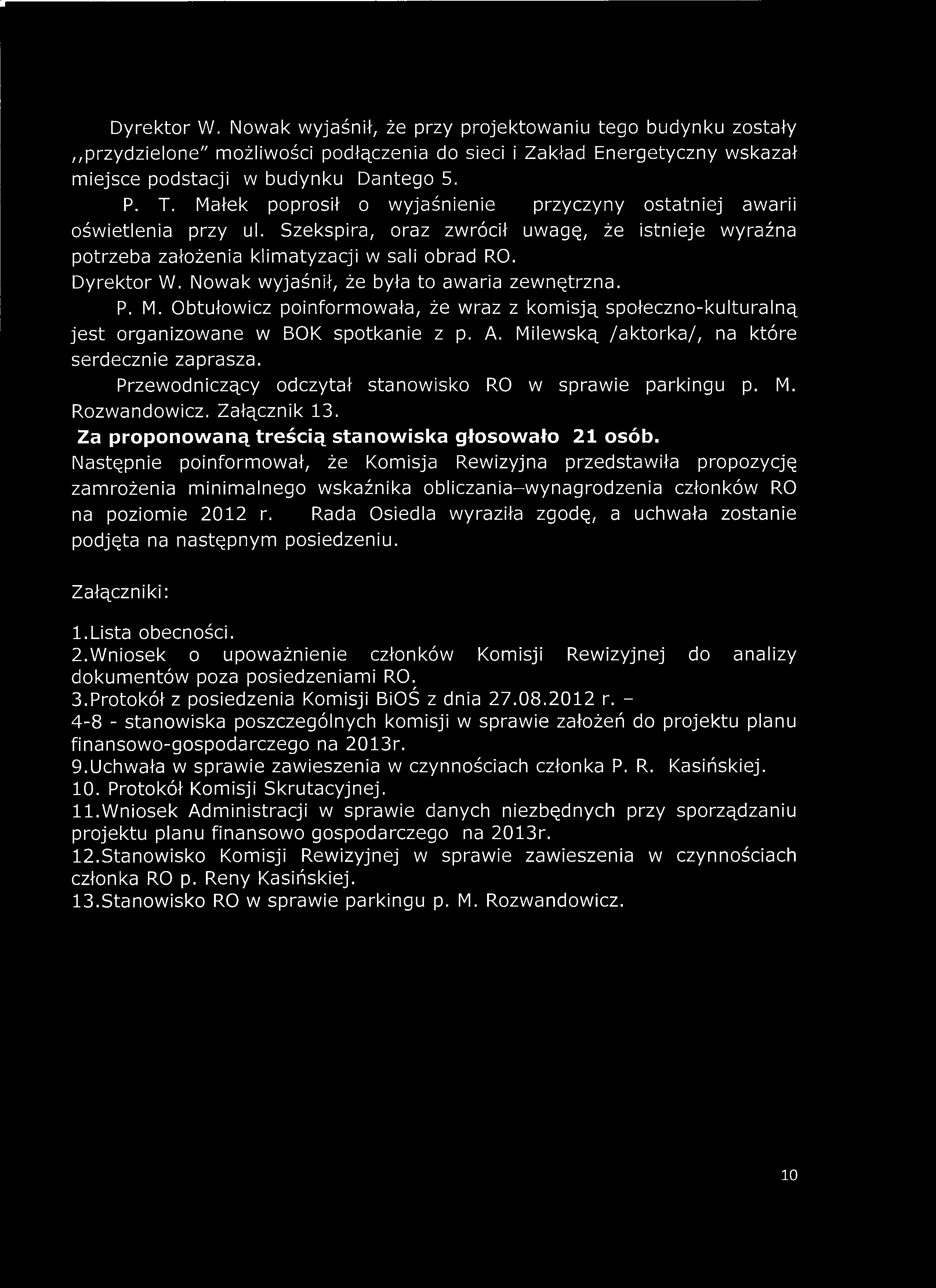 r Dyrektor W. Nowak wyjaśnił, że przy projektowaniu tego budynku zostały przydzielone" możliwości podłączenia do sieci i Zakład Energetyczny wskazał miejsce podstacji w budynku Dantego 5. P. T.