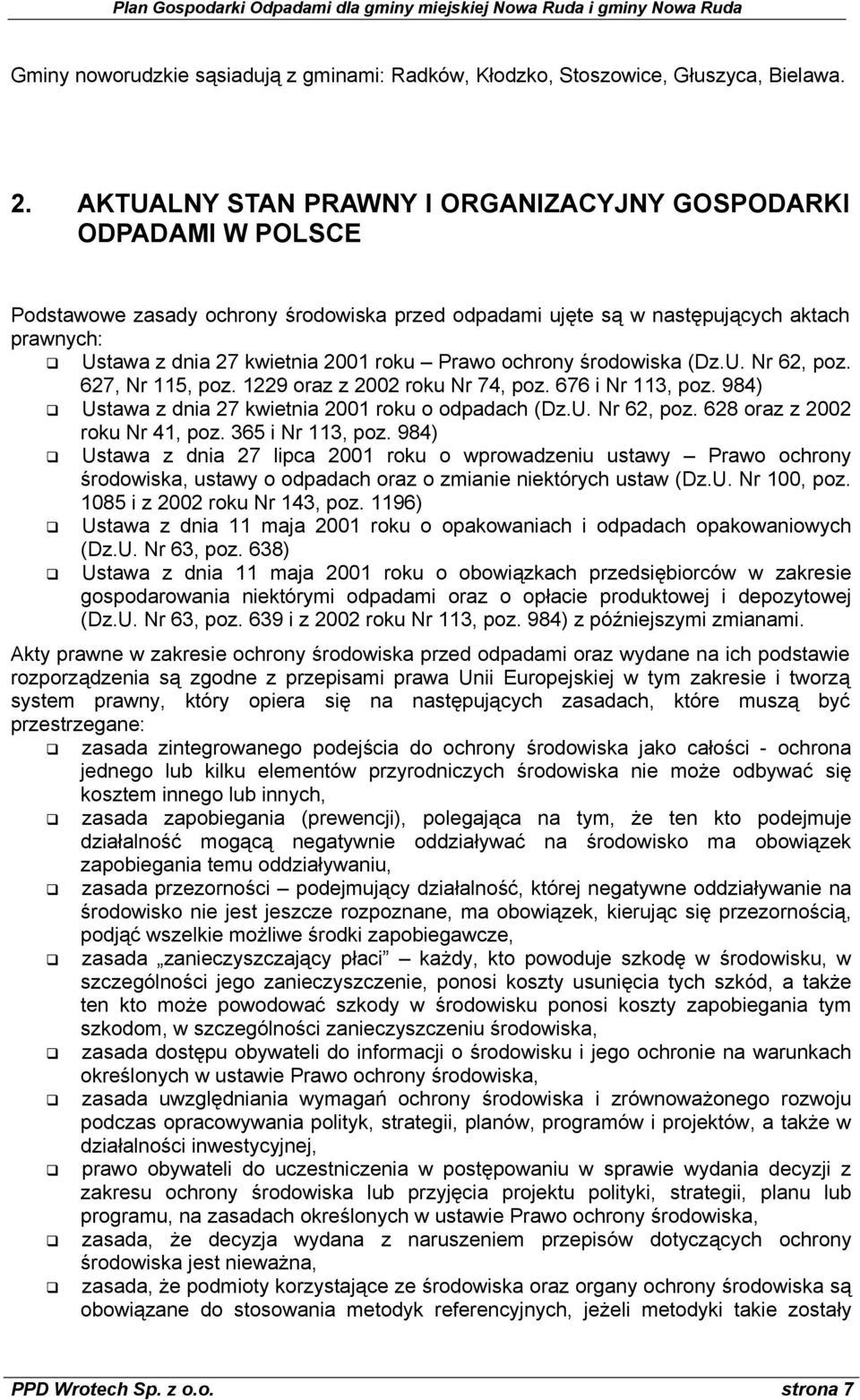 Prawo ochrony środowiska (Dz.U. Nr 62, poz. 627, Nr 115, poz. 1229 oraz z 2002 roku Nr 74, poz. 676 i Nr 113, poz. 984) Ustawa z dnia 27 kwietnia 2001 roku o odpadach (Dz.U. Nr 62, poz. 628 oraz z 2002 roku Nr 41, poz.
