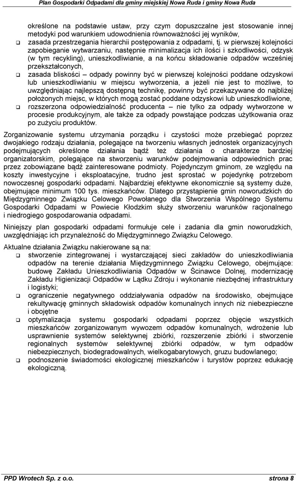 przekształconych, zasada bliskości odpady powinny być w pierwszej kolejności poddane odzyskowi lub unieszkodliwianiu w miejscu wytworzenia, a jeżeli nie jest to możliwe, to uwzględniając najlepszą