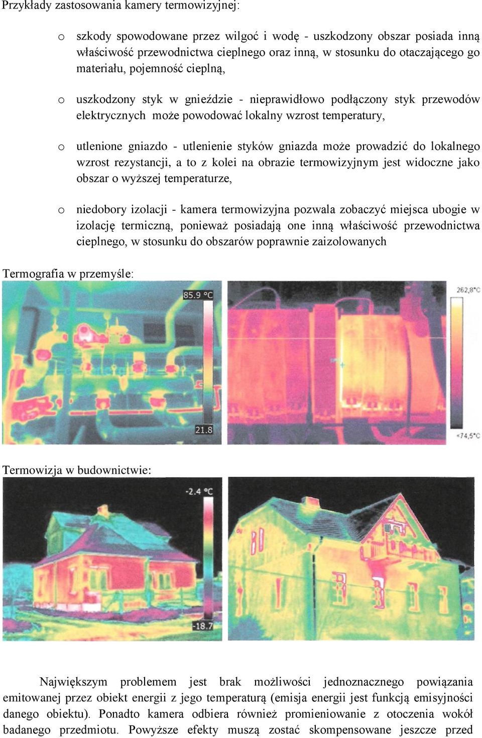 gniazda może prowadzić do lokalnego wzrost rezystancji, a to z kolei na obrazie termowizyjnym jest widoczne jako obszar o wyższej temperaturze, o niedobory izolacji - kamera termowizyjna pozwala