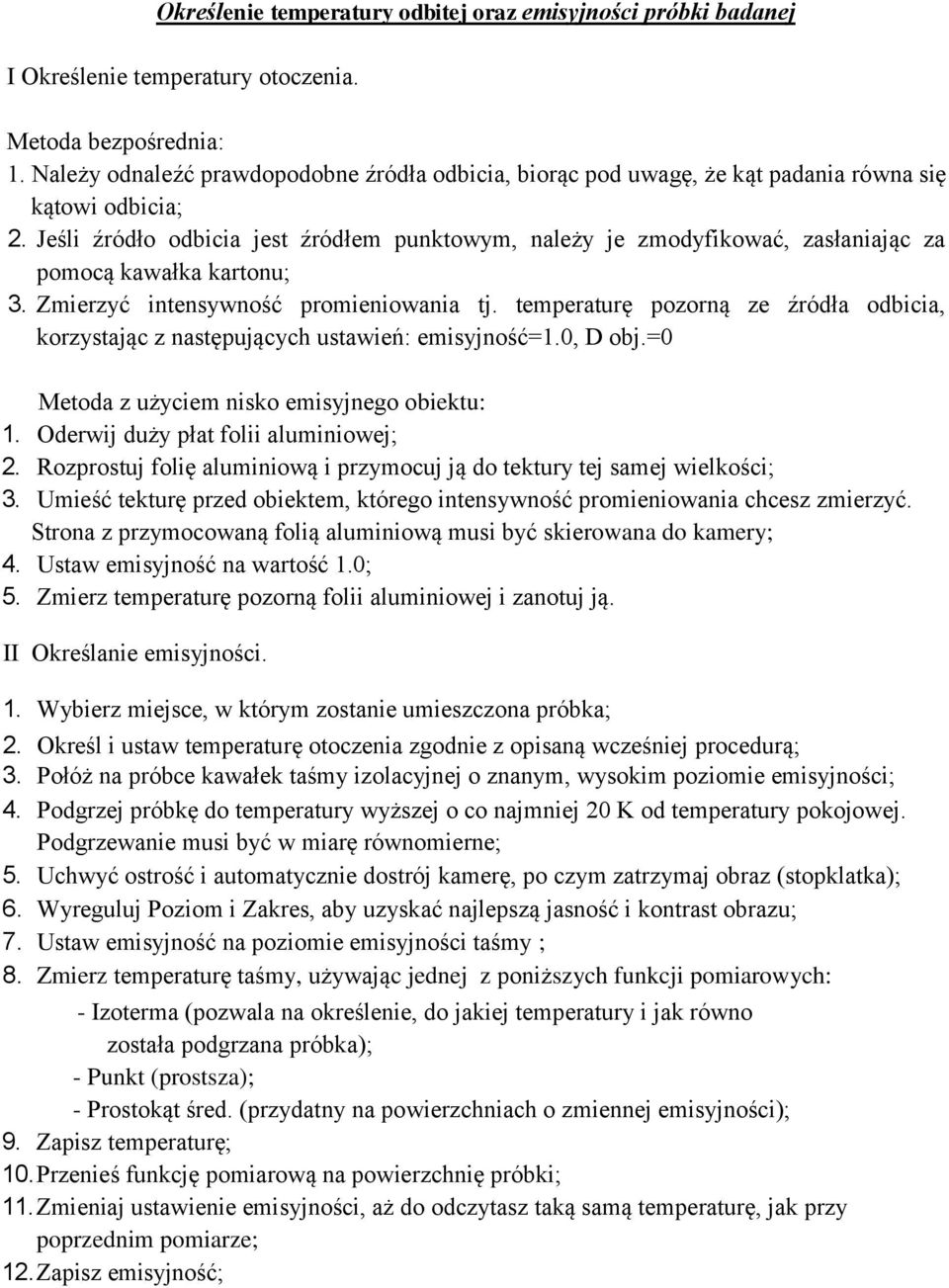 Jeśli źródło odbicia jest źródłem punktowym, należy je zmodyfikować, zasłaniając za pomocą kawałka kartonu; 3. Zmierzyć intensywność promieniowania tj.