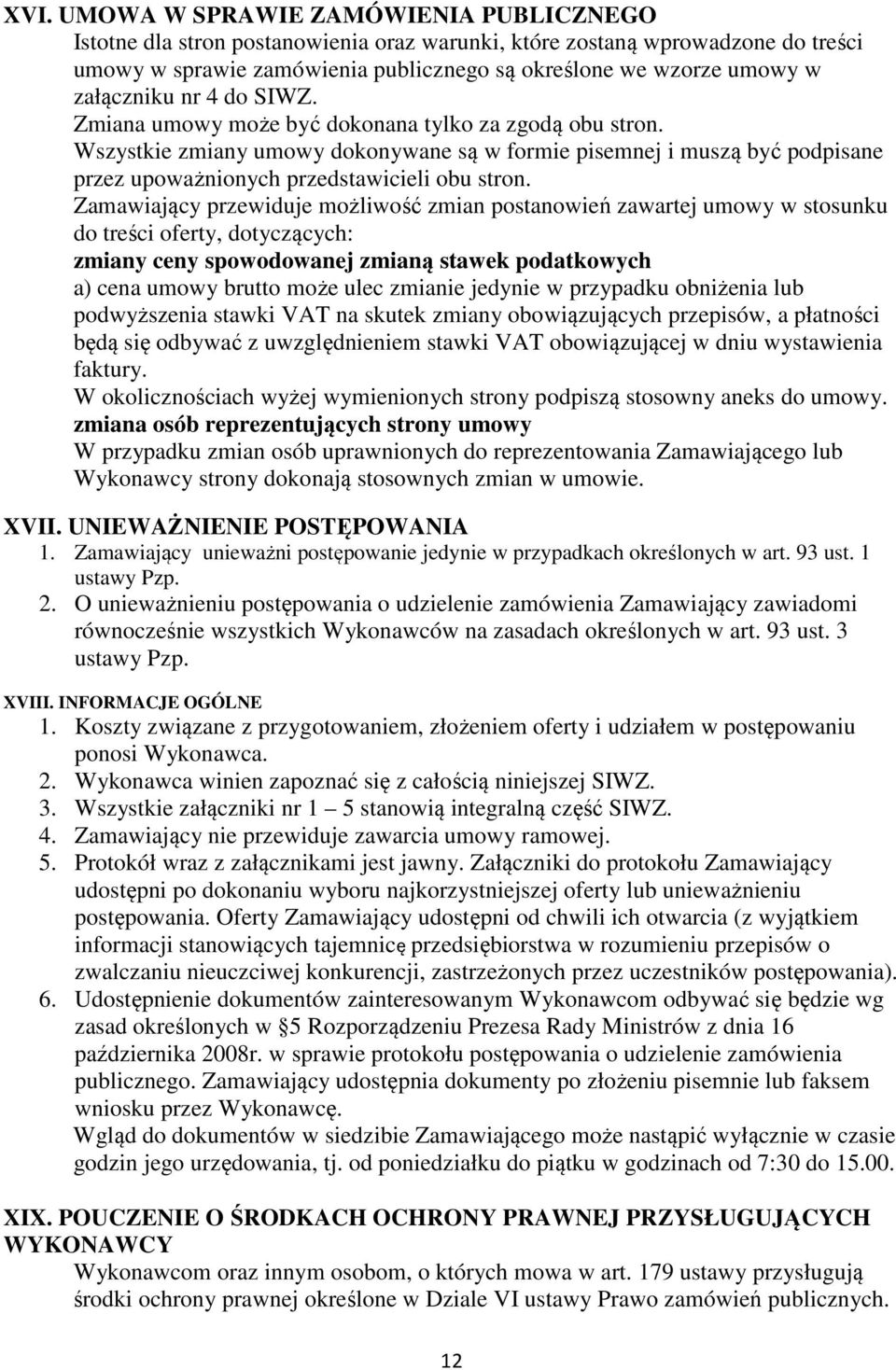 Wszystkie zmiany umowy dokonywane są w formie pisemnej i muszą być podpisane przez upoważnionych przedstawicieli obu stron.