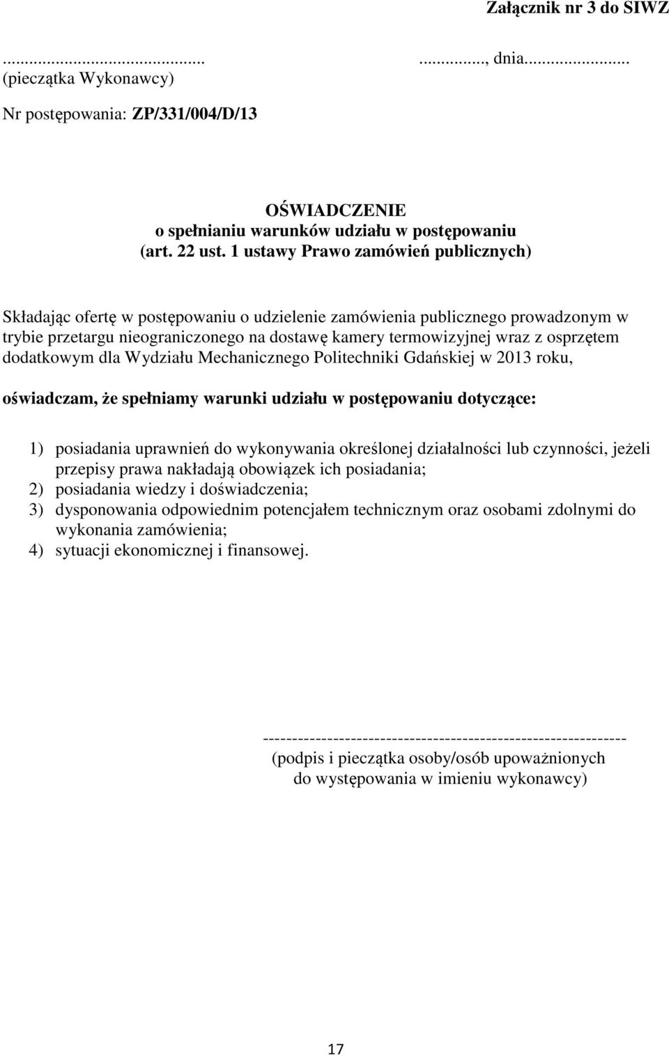 osprzętem dodatkowym dla Wydziału Mechanicznego Politechniki Gdańskiej w 2013 roku, oświadczam, że spełniamy warunki udziału w postępowaniu dotyczące: 1) posiadania uprawnień do wykonywania