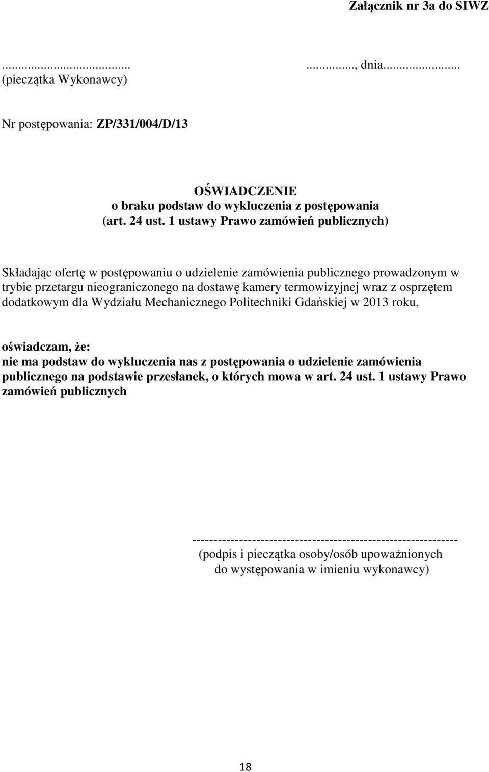 osprzętem dodatkowym dla Wydziału Mechanicznego Politechniki Gdańskiej w 2013 roku, oświadczam, że: nie ma podstaw do wykluczenia nas z postępowania o udzielenie zamówienia publicznego na