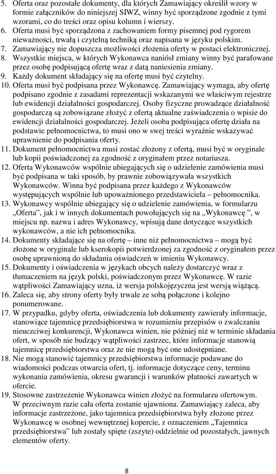 Zamawiający nie dopuszcza możliwości złożenia oferty w postaci elektronicznej. 8.