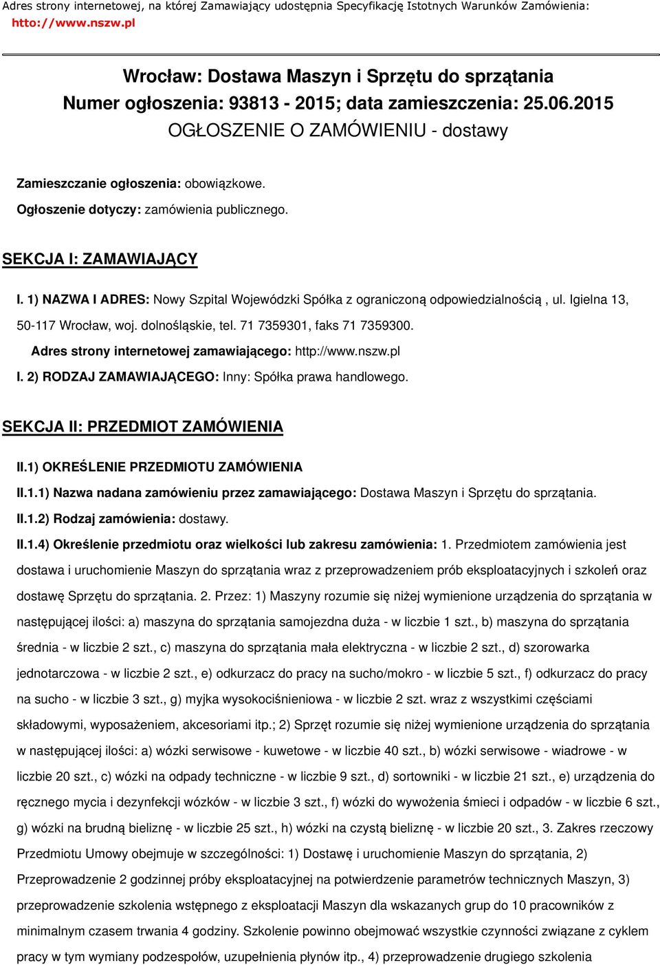 Ogłoszenie dotyczy: zamówienia publicznego. SEKCJA I: ZAMAWIAJĄCY I. 1) NAZWA I ADRES: Nowy Szpital Wojewódzki Spółka z ograniczoną odpowiedzialnością, ul. Igielna 13, 50-117 Wrocław, woj.