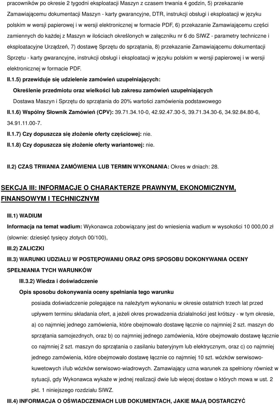 techniczne i eksploatacyjne Urządzeń, 7) dostawę Sprzętu do sprzątania, 8) przekazanie Zamawiającemu dokumentacji Sprzętu - karty gwarancyjne, instrukcji obsługi i eksploatacji w języku polskim w