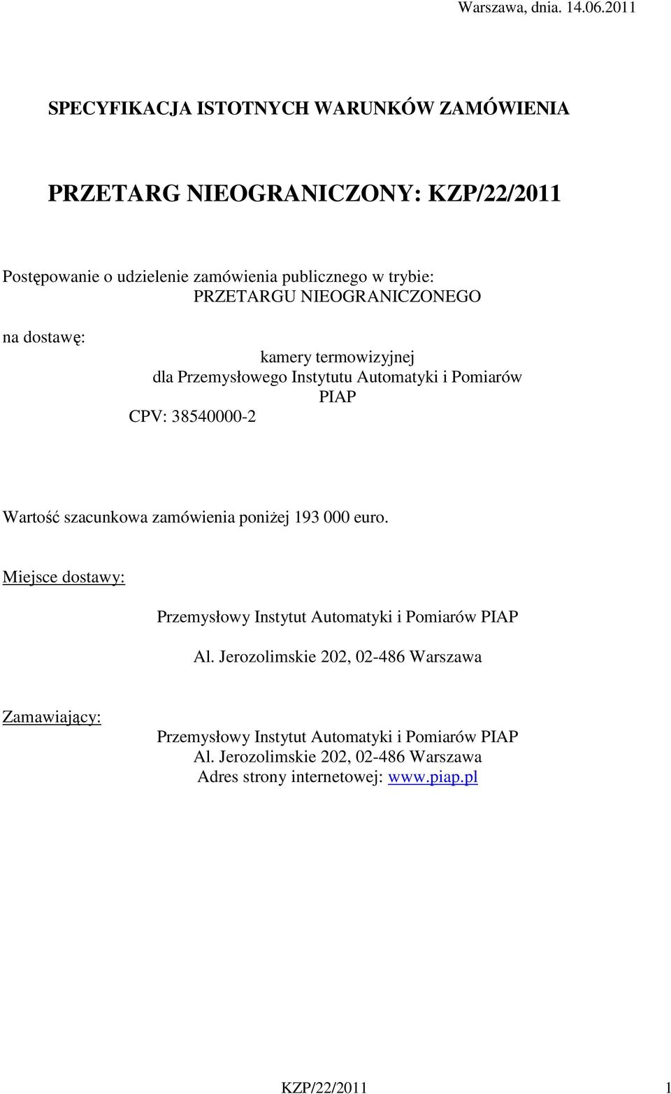 PRZETARGU NIEOGRANICZONEGO na dostawę: kamery termowizyjnej dla Przemysłowego Instytutu Automatyki i Pomiarów PIAP CPV: 38540000-2 Wartość szacunkowa