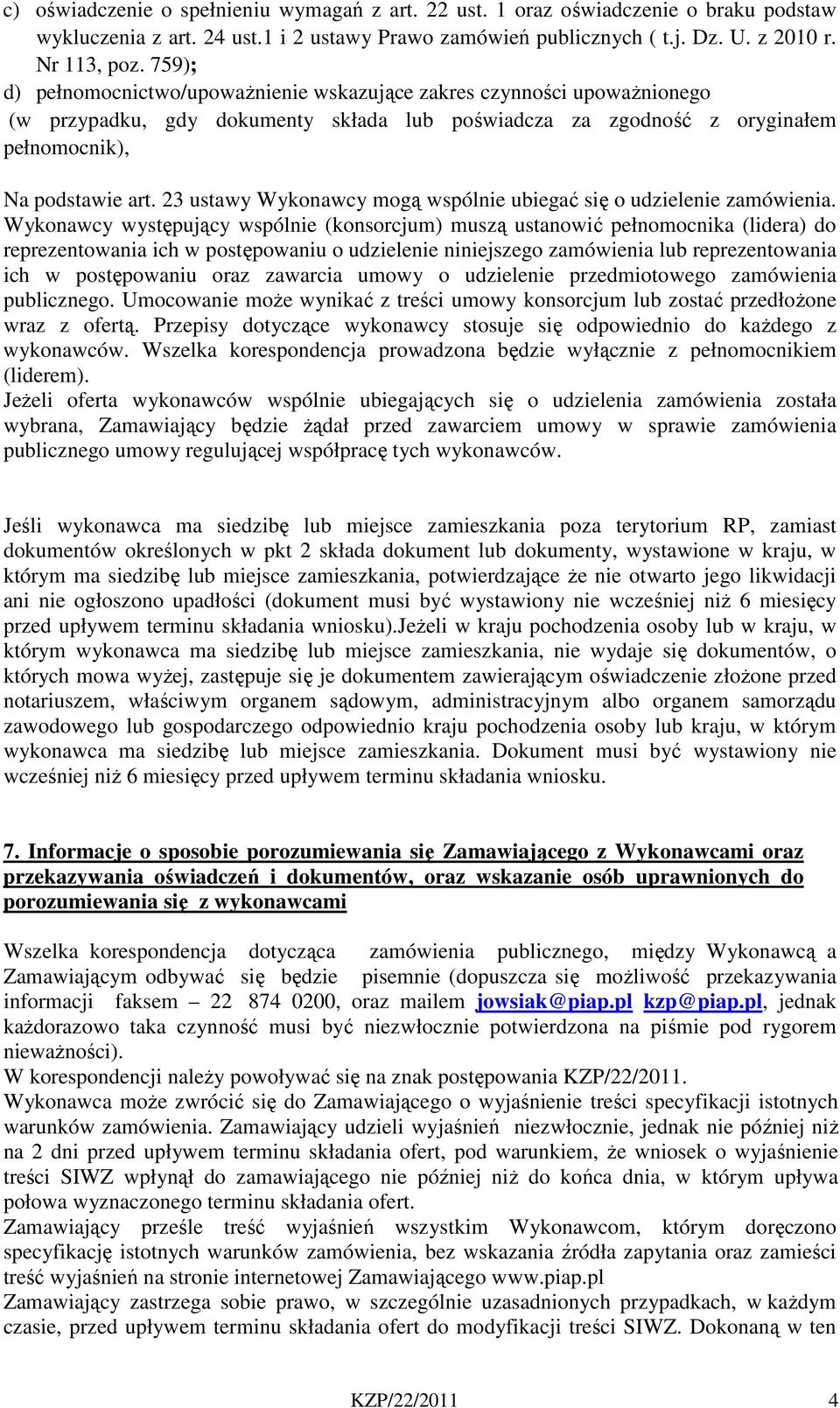 23 ustawy Wykonawcy mogą wspólnie ubiegać się o udzielenie zamówienia.