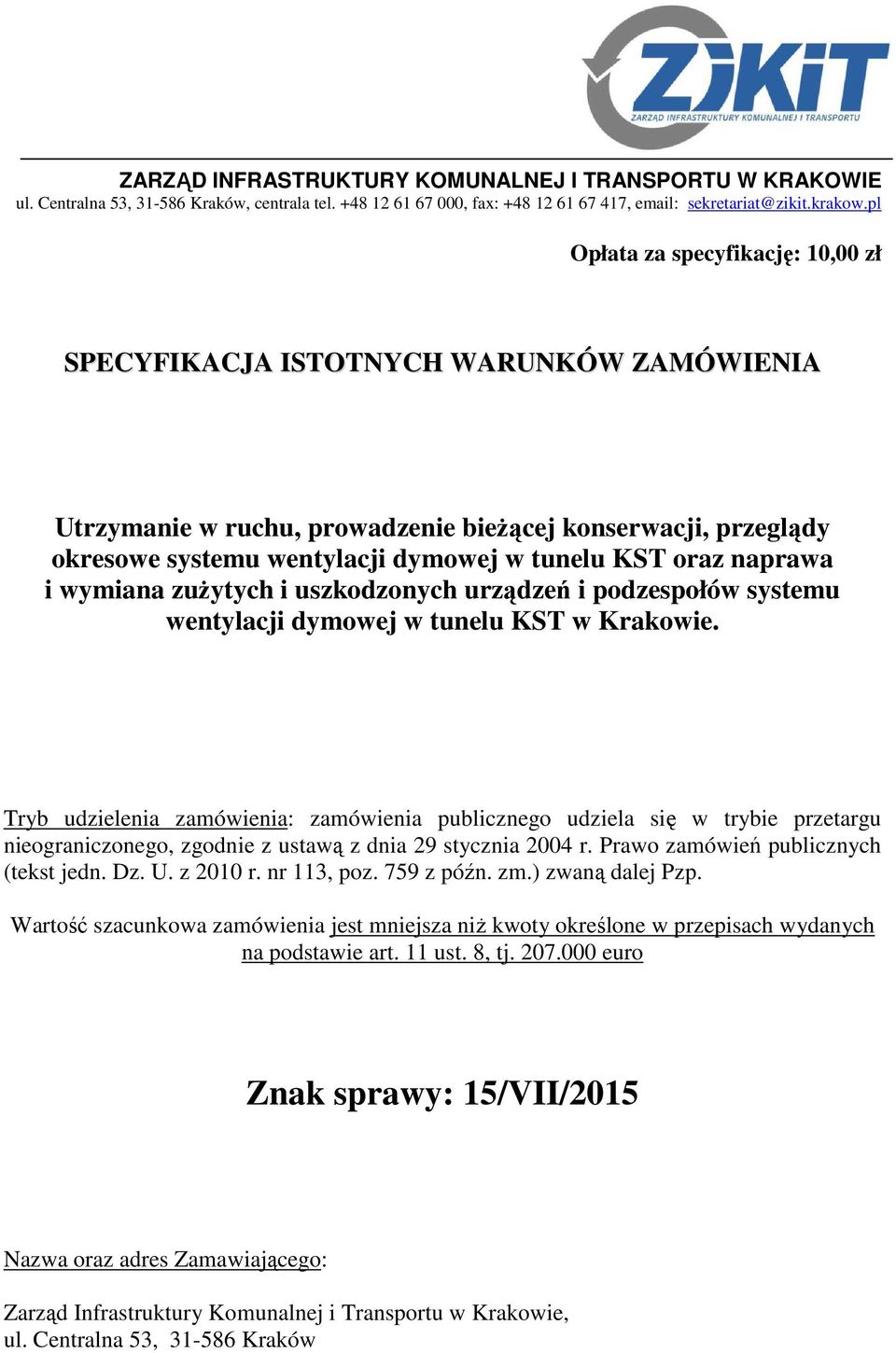 naprawa i wymiana zuŝytych i uszkodzonych urządzeń i podzespołów systemu wentylacji dymowej w tunelu KST w Krakowie.