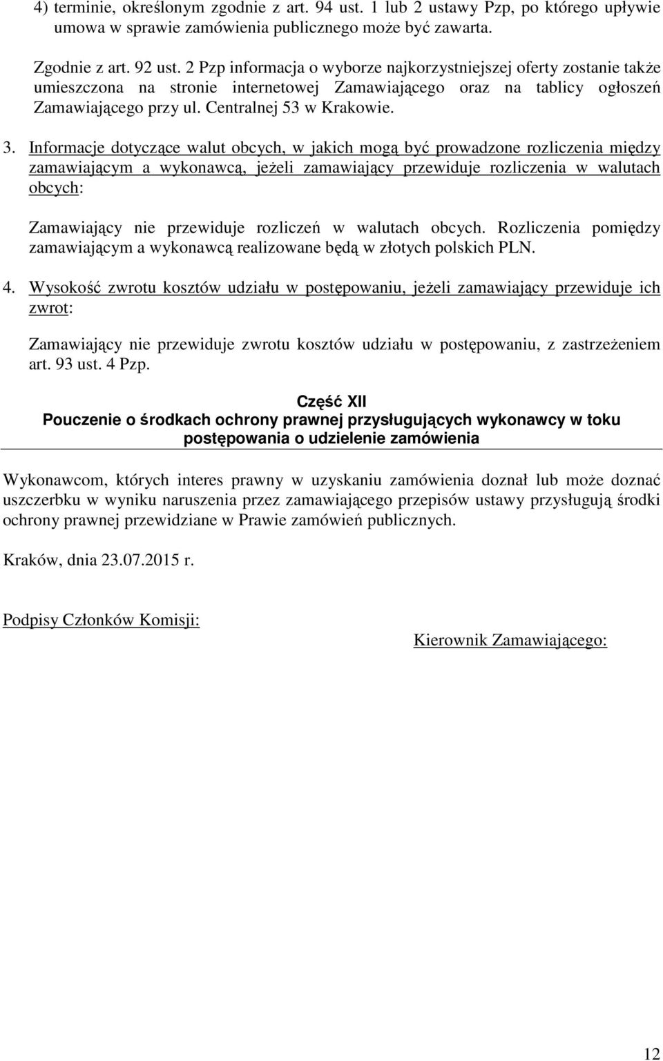 Informacje dotyczące walut obcych, w jakich mogą być prowadzone rozliczenia między zamawiającym a wykonawcą, jeŝeli zamawiający przewiduje rozliczenia w walutach obcych: Zamawiający nie przewiduje