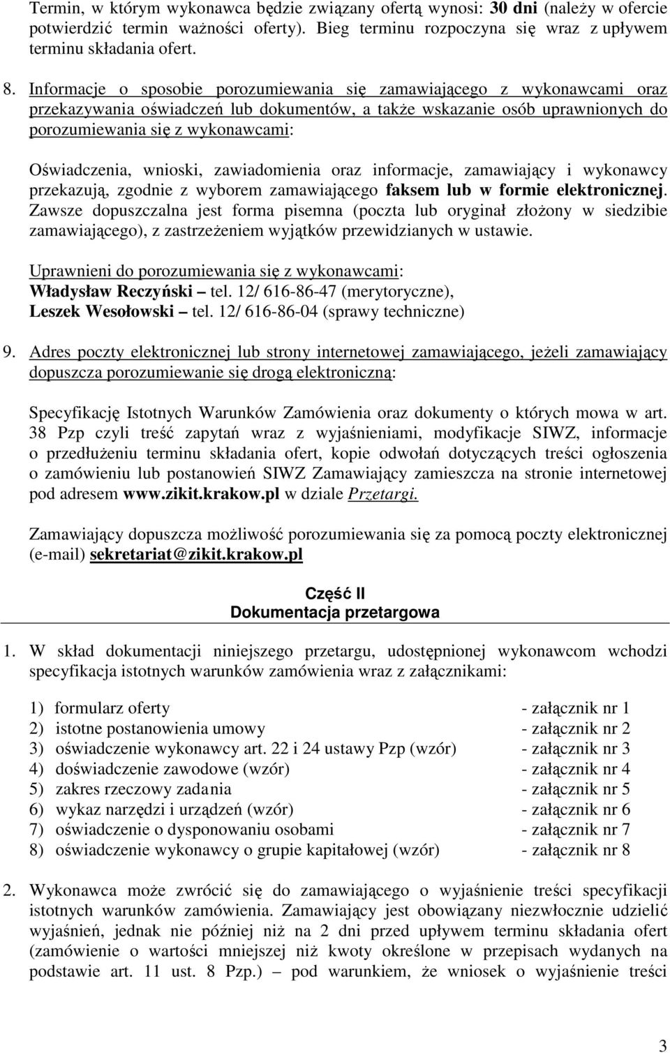 Oświadczenia, wnioski, zawiadomienia oraz informacje, zamawiający i wykonawcy przekazują, zgodnie z wyborem zamawiającego faksem lub w formie elektronicznej.