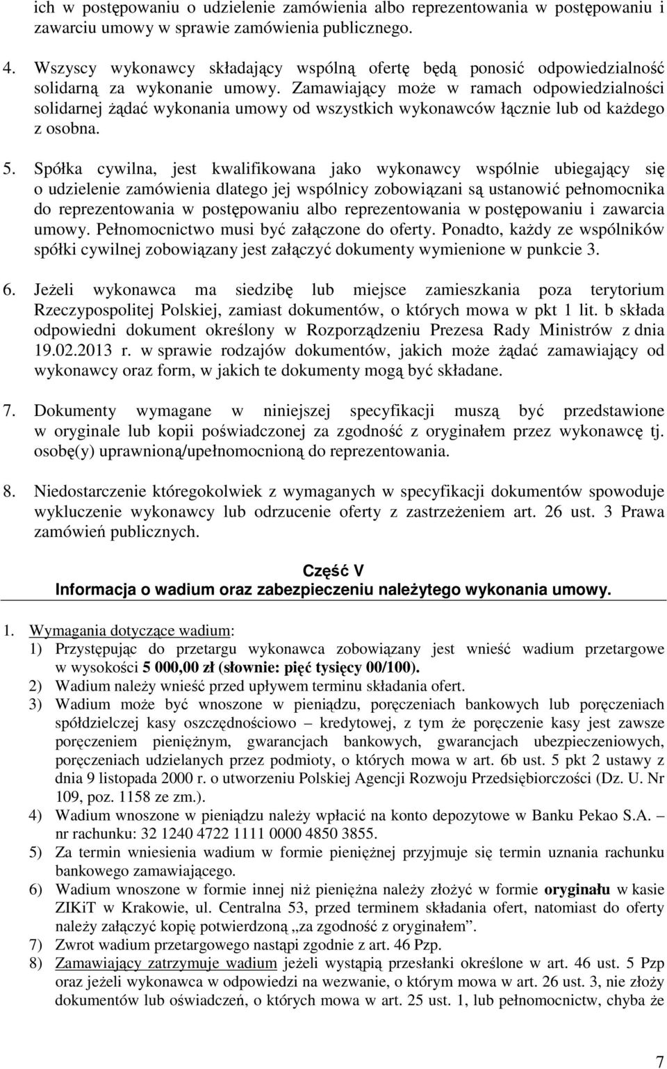 Zamawiający moŝe w ramach odpowiedzialności solidarnej Ŝądać wykonania umowy od wszystkich wykonawców łącznie lub od kaŝdego z osobna. 5.