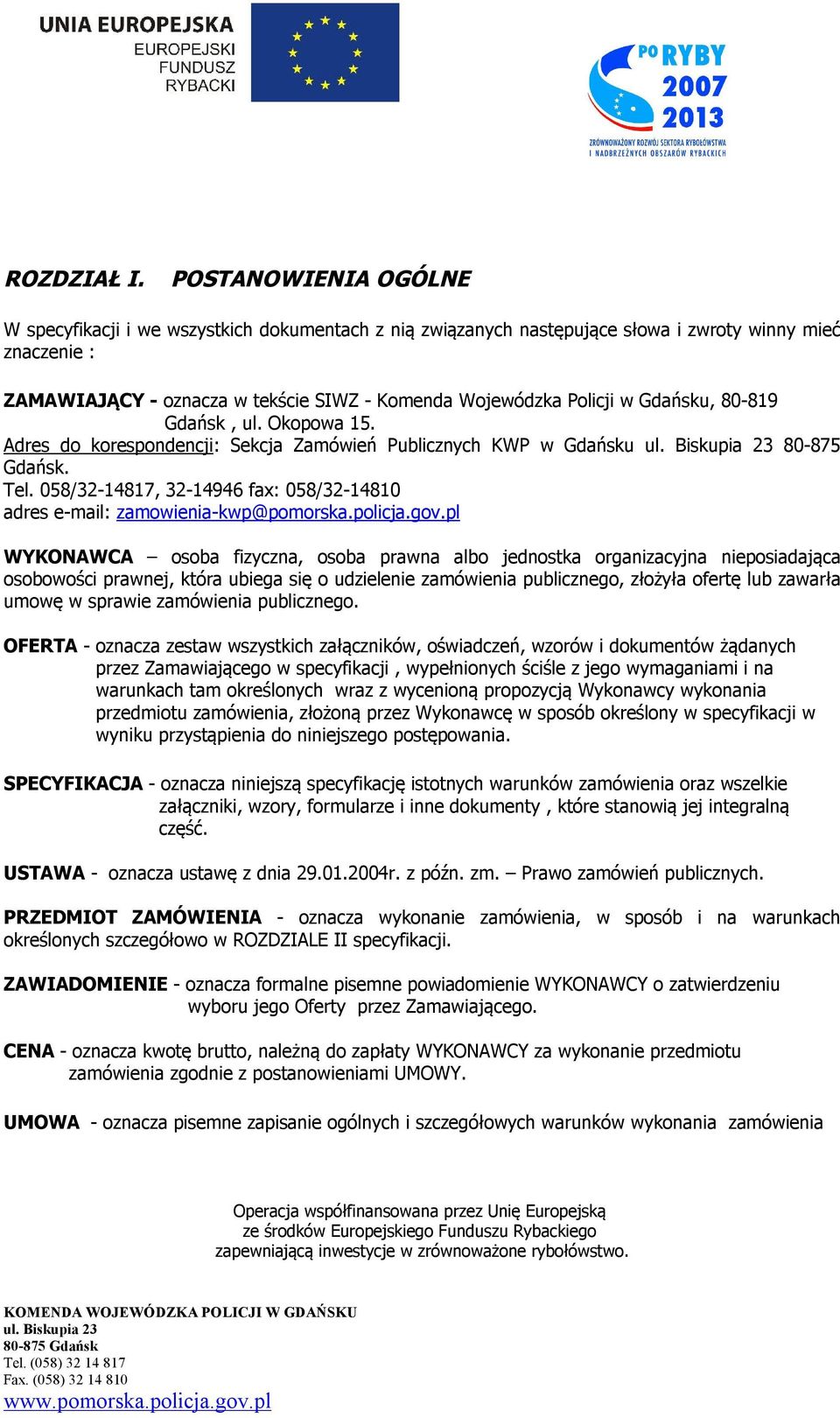 Gdańsku, 80-819 Gdańsk, ul. Okopowa 15. Adres do korespondencji: Sekcja Zamówień Publicznych KWP w Gdańsku 80-875 Gdańsk. Tel.