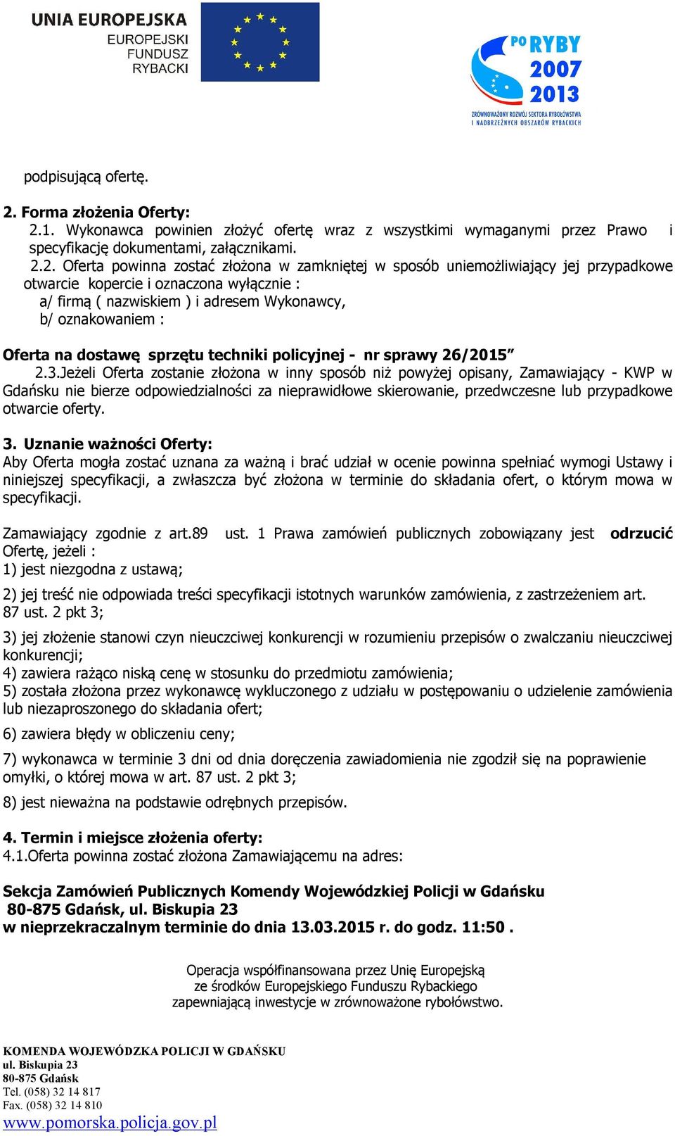 1. Wykonawca powinien złożyć ofertę wraz z wszystkimi wymaganymi przez Prawo i specyfikację dokumentami, załącznikami. 2.