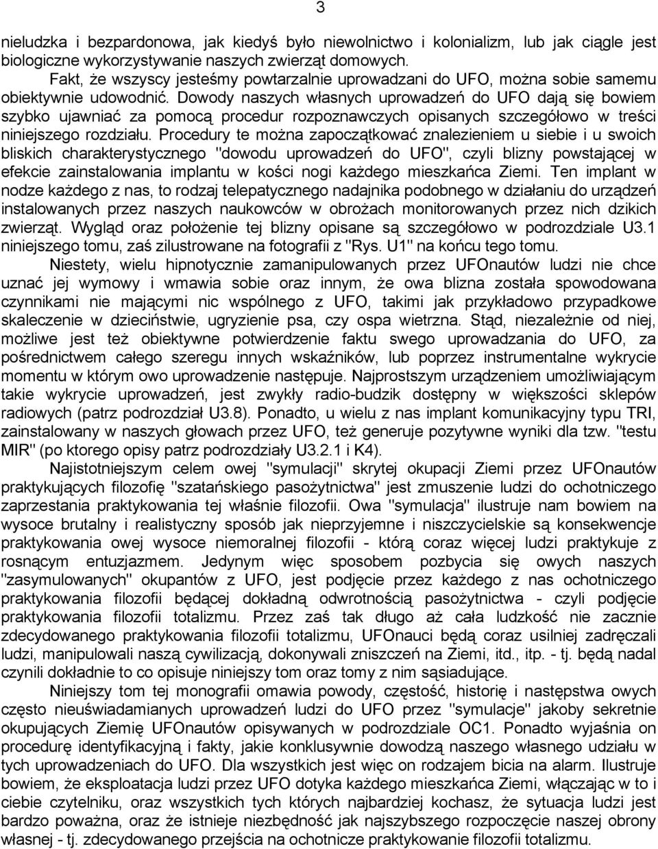 Dowody naszych własnych uprowadzeń do UFO dają się bowiem szybko ujawniać za pomocą procedur rozpoznawczych opisanych szczegółowo w treści niniejszego rozdziału.
