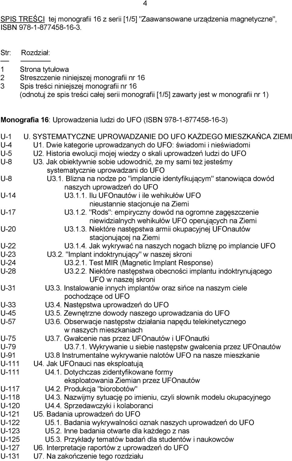 nr 1) Monografia 16: Uprowadzenia ludzi do UFO (ISBN 978-1-877458-16-3) U-1 U. SYSTEMATYCZNE UPROWADZANIE DO UFO KAŻDEGO MIESZKAŃCA ZIEMI U-4 U1.