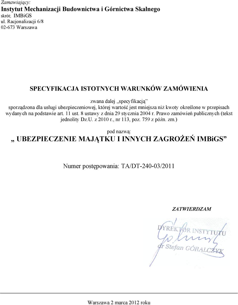 której wartość jest mniejsza niż kwoty określone w przepisach wydanych na podstawie art. 11 ust. 8 ustawy z dnia 29 stycznia 2004 r.