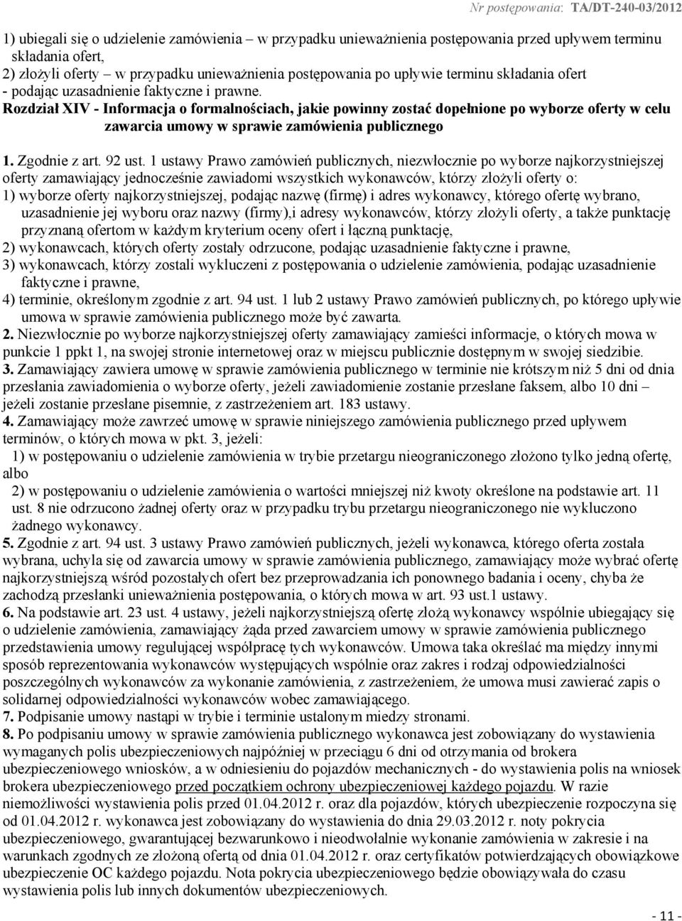 Rozdział XIV - Informacja o formalnościach, jakie powinny zostać dopełnione po wyborze oferty w celu zawarcia umowy w sprawie zamówienia publicznego 1. Zgodnie z art. 92 ust.