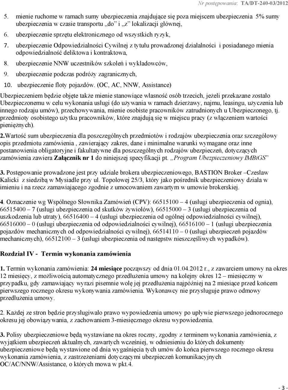 ubezpieczenie Odpowiedzialności Cywilnej z tytułu prowadzonej działalności i posiadanego mienia odpowiedzialność deliktowa i kontraktowa, 8. ubezpieczenie NNW uczestników szkoleń i wykładowców, 9.