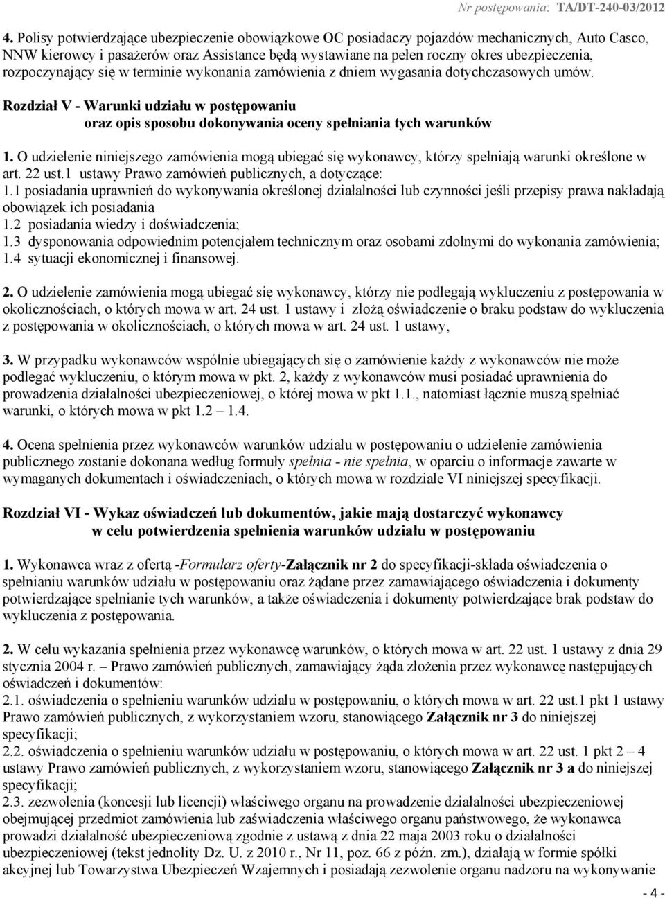O udzielenie niniejszego zamówienia mogą ubiegać się wykonawcy, którzy spełniają warunki określone w art. 22 ust.1 ustawy Prawo zamówień publicznych, a dotyczące: 1.