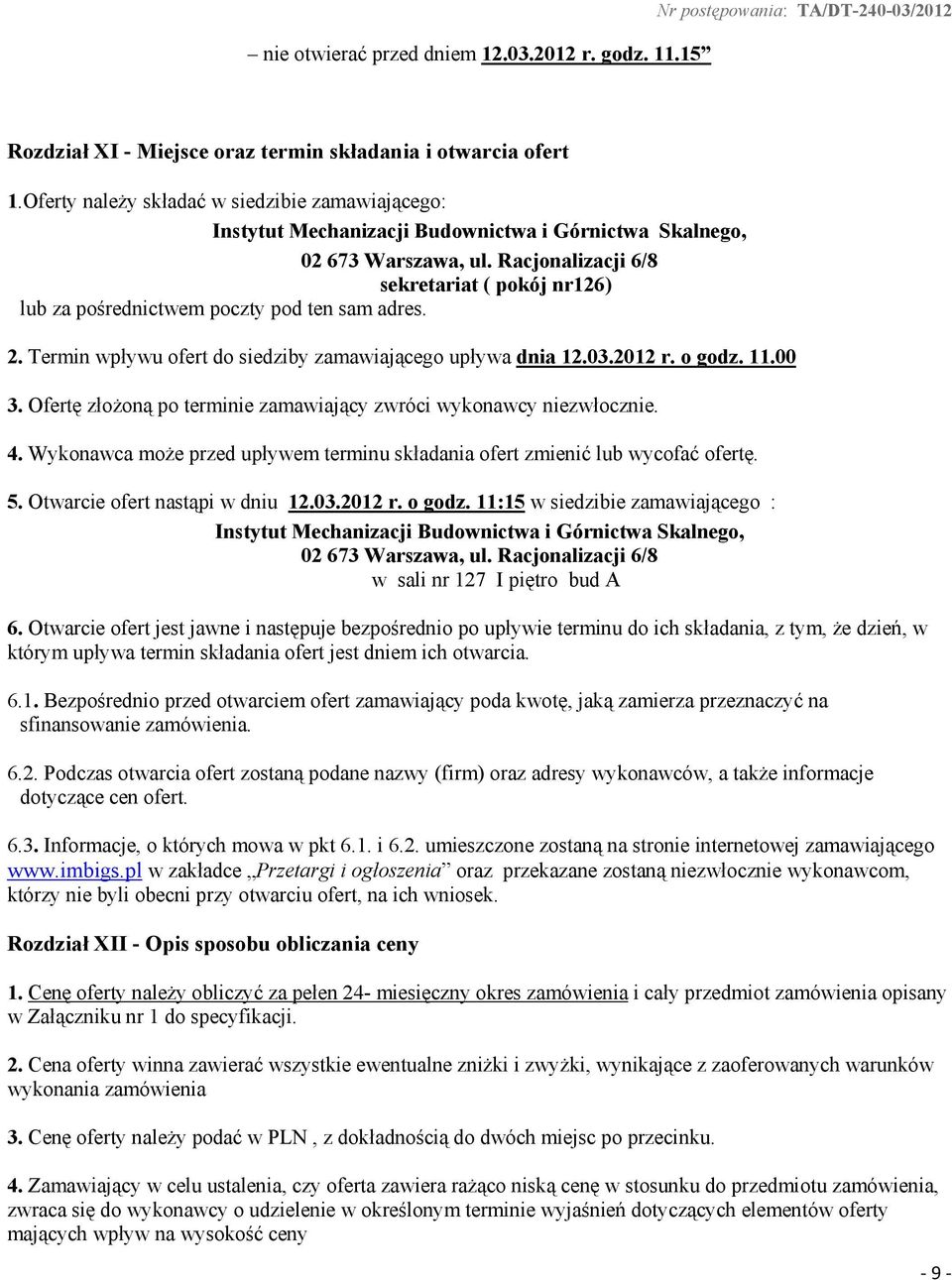 Racjonalizacji 6/8 sekretariat ( pokój nr126) lub za pośrednictwem poczty pod ten sam adres. 2. Termin wpływu ofert do siedziby zamawiającego upływa dnia 12.03.2012 r. o godz. 11.00 3.