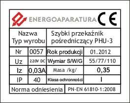 4. OZNACZENIE ZNAKIEM CE Oznaczenie znakiem CE wykonano w 2012r. Oznaczenie wykonane jest na tabliczce znamionowej (rys.5) umieszczonej na boczne ścianie przekaźnika.