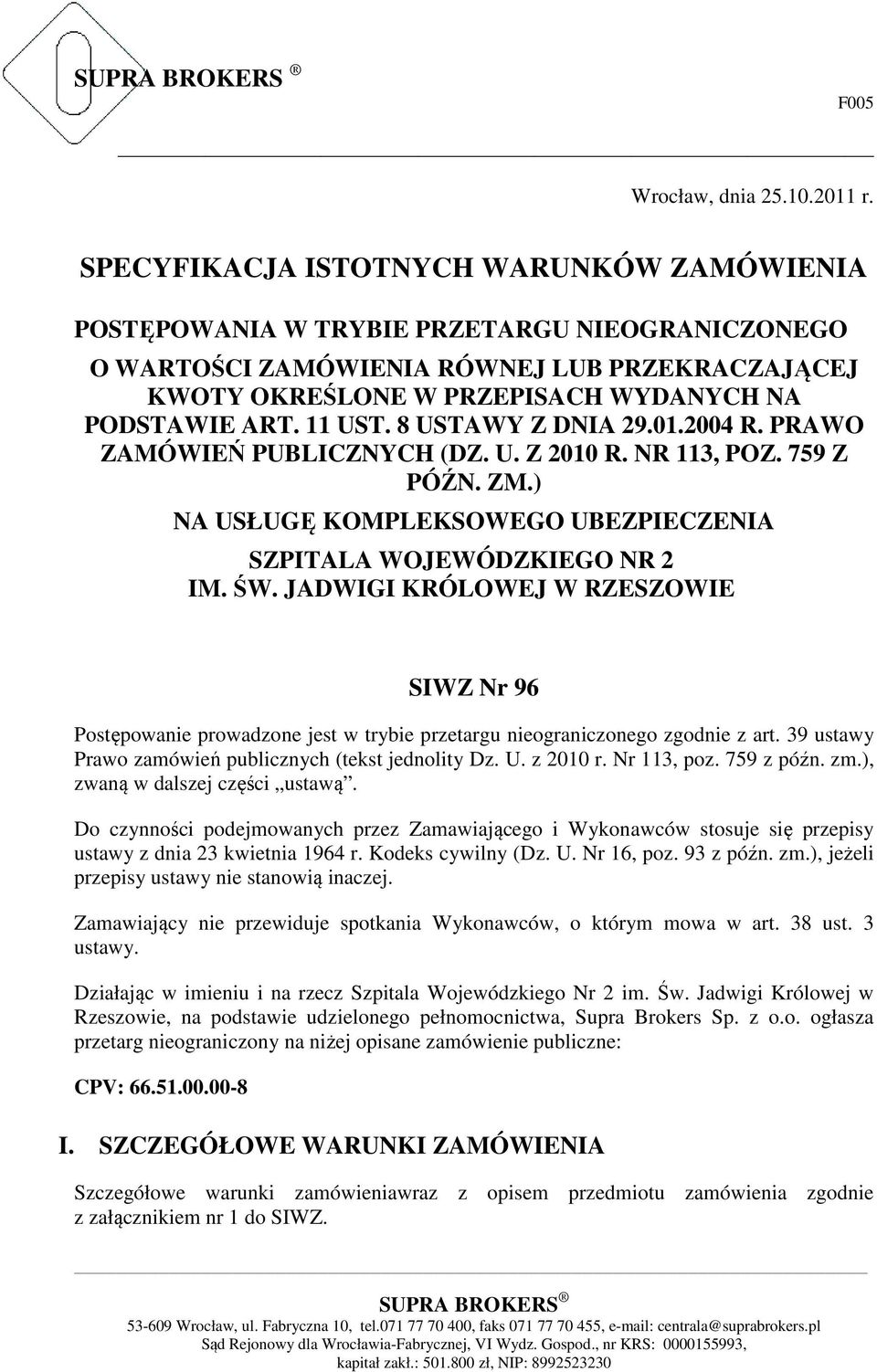 11 UST. 8 USTAWY Z DNIA 29.01.2004 R. PRAWO ZAMÓWIEŃ PUBLICZNYCH (DZ. U. Z 2010 R. NR 113, POZ. 759 Z PÓŹN. ZM.) NA USŁUGĘ KOMPLEKSOWEGO UBEZPIECZENIA SZPITALA WOJEWÓDZKIEGO NR 2 IM. ŚW.