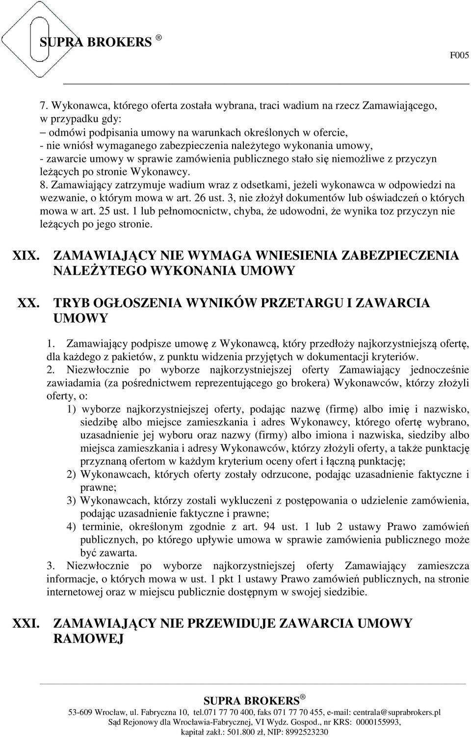 należytego wykonania umowy, - zawarcie umowy w sprawie zamówienia publicznego stało się niemożliwe z przyczyn leżących po stronie Wykonawcy. 8.