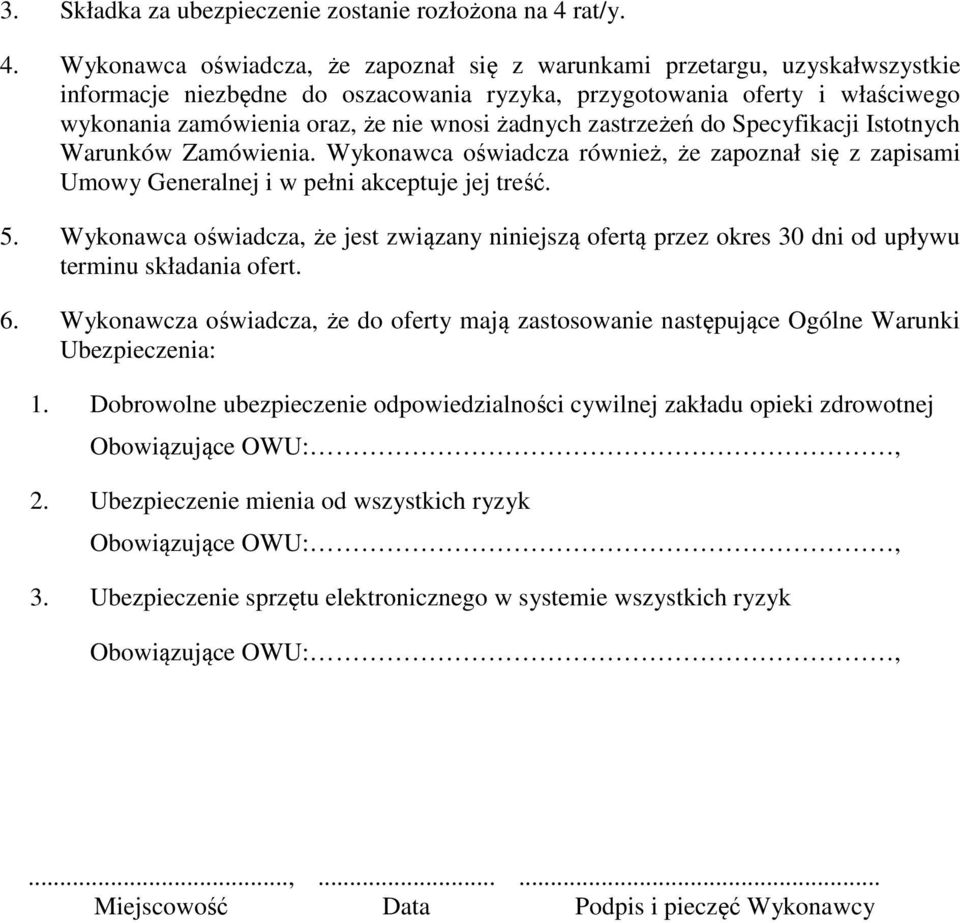 Wykonawca oświadcza, że zapoznał się z warunkami przetargu, uzyskałwszystkie informacje niezbędne do oszacowania ryzyka, przygotowania oferty i właściwego wykonania zamówienia oraz, że nie wnosi