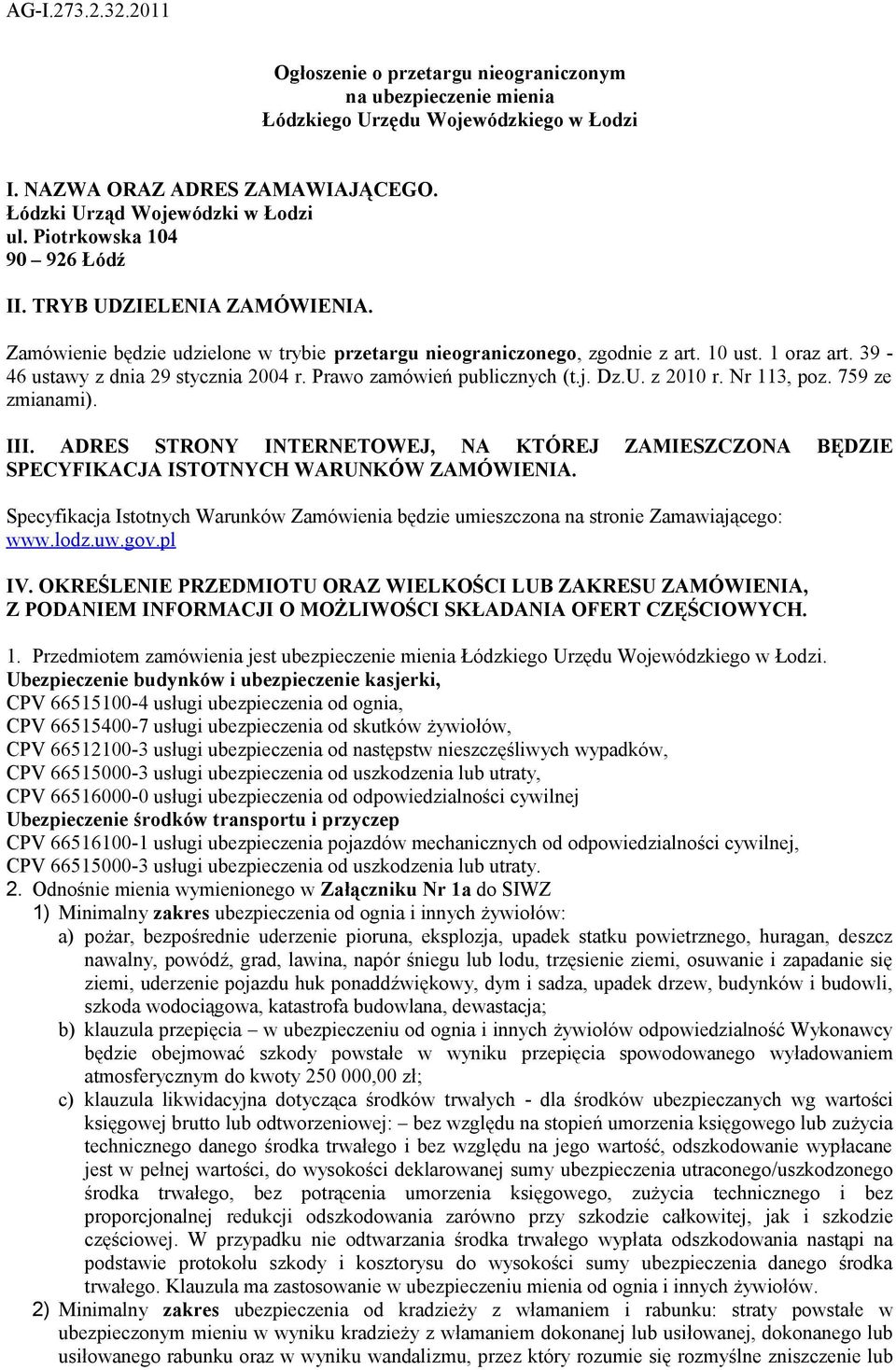 Prawo zamówień publicznych (t.j. Dz.U. z 2010 r. Nr 113, poz. 759 ze zmianami). III. ADRES STRONY INTERNETOWEJ, NA KTÓREJ ZAMIESZCZONA BĘDZIE SPECYFIKACJA ISTOTNYCH WARUNKÓW ZAMÓWIENIA.