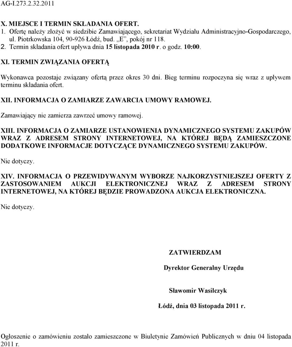 Bieg terminu rozpoczyna się wraz z upływem terminu składania ofert. XII. INFORMACJA O ZAMIARZE ZAWARCIA UMOWY RAMOWEJ. Zamawiający nie zamierza zawrzeć umowy ramowej. XIII.