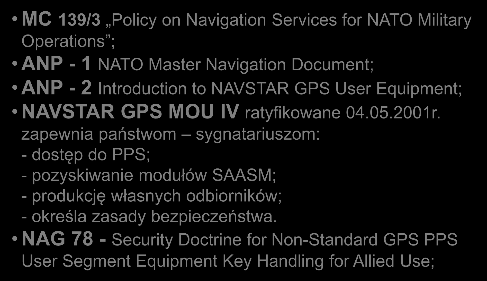 PODSTAWOWE DOKUMENTY NORMATYWNE MC 139/3 Policy on Navigation Services for NATO Military Operations ; ANP - 1 NATO Master Navigation Document; ANP - 2 Introduction to NAVSTAR GPS User Equipment;