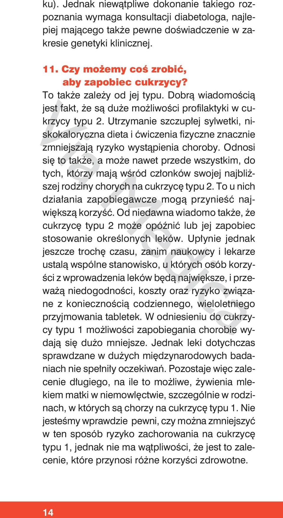 Utrzymanie szczupłej sylwetki, niskokaloryczna dieta i ćwiczenia fizyczne znacznie zmniejszają ryzyko wystąpienia choroby.