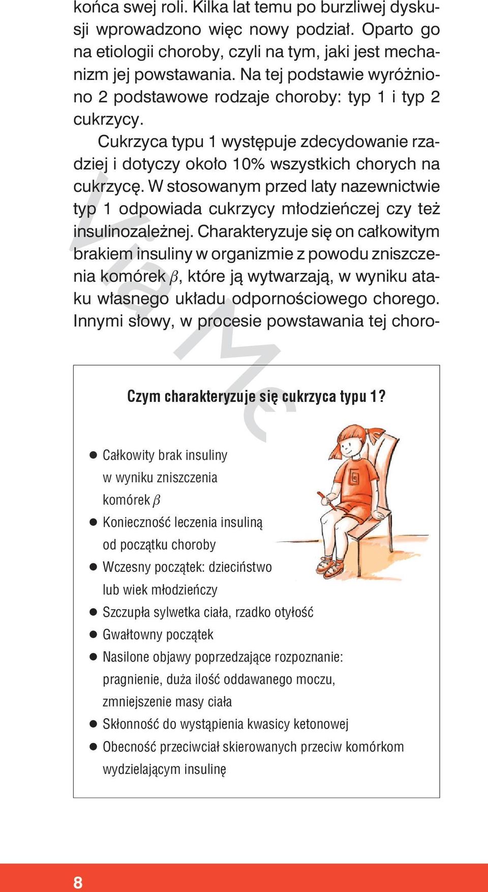 W stosowanym przed laty nazewnictwie typ 1 odpowiada cukrzycy młodzieńczej czy też insulinozależnej.