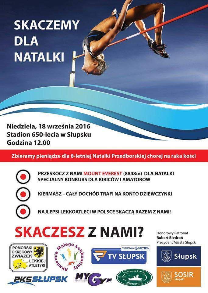 Skaczemy dla Natalki 18.09.2016 Słupsk Padł pomysł: przeskoczymy razem Mount Everest. Niemożliwe? Pokażemy, że wszystko jest możliwe. Dla Natalki ze Słupska, aby miała siły walczyć z chorobą.