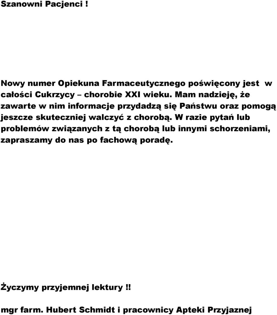 Mam nadzieję, że zawarte w nim informacje przydadzą się Państwu oraz pomogą jeszcze skuteczniej walczyć z