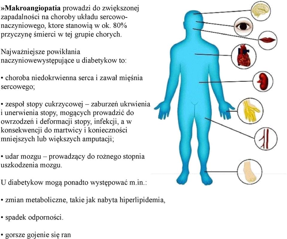 unerwienia stopy, mogących prowadzić do owrzodzeń i deformacji stopy, infekcji, a w konsekwencji do martwicy i konieczności mniejszych lub większych amputacji; udar mozgu