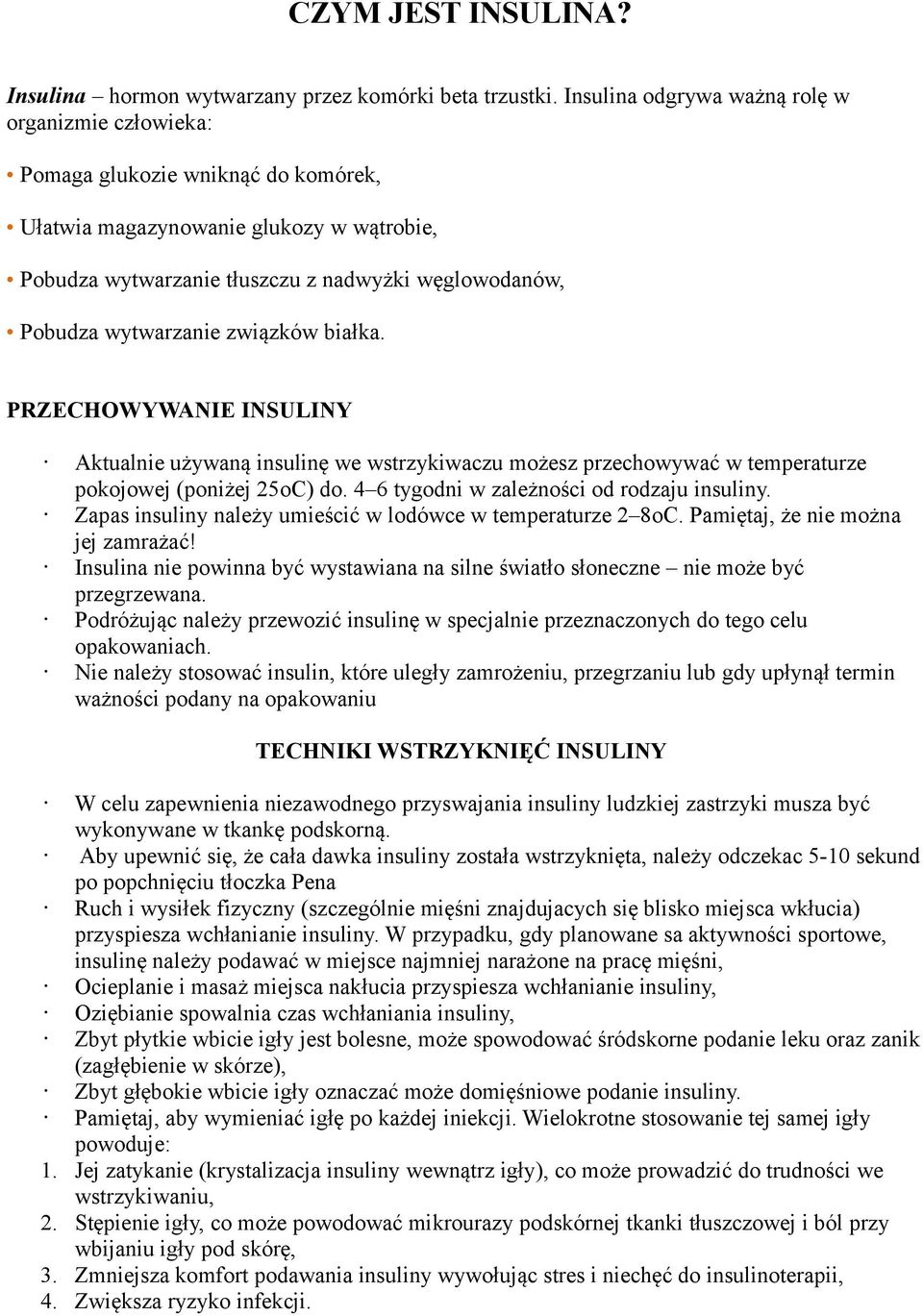 wytwarzanie związków białka. PRZECHOWYWANIE INSULINY Aktualnie używaną insulinę we wstrzykiwaczu możesz przechowywać w temperaturze pokojowej (poniżej 25oC) do.