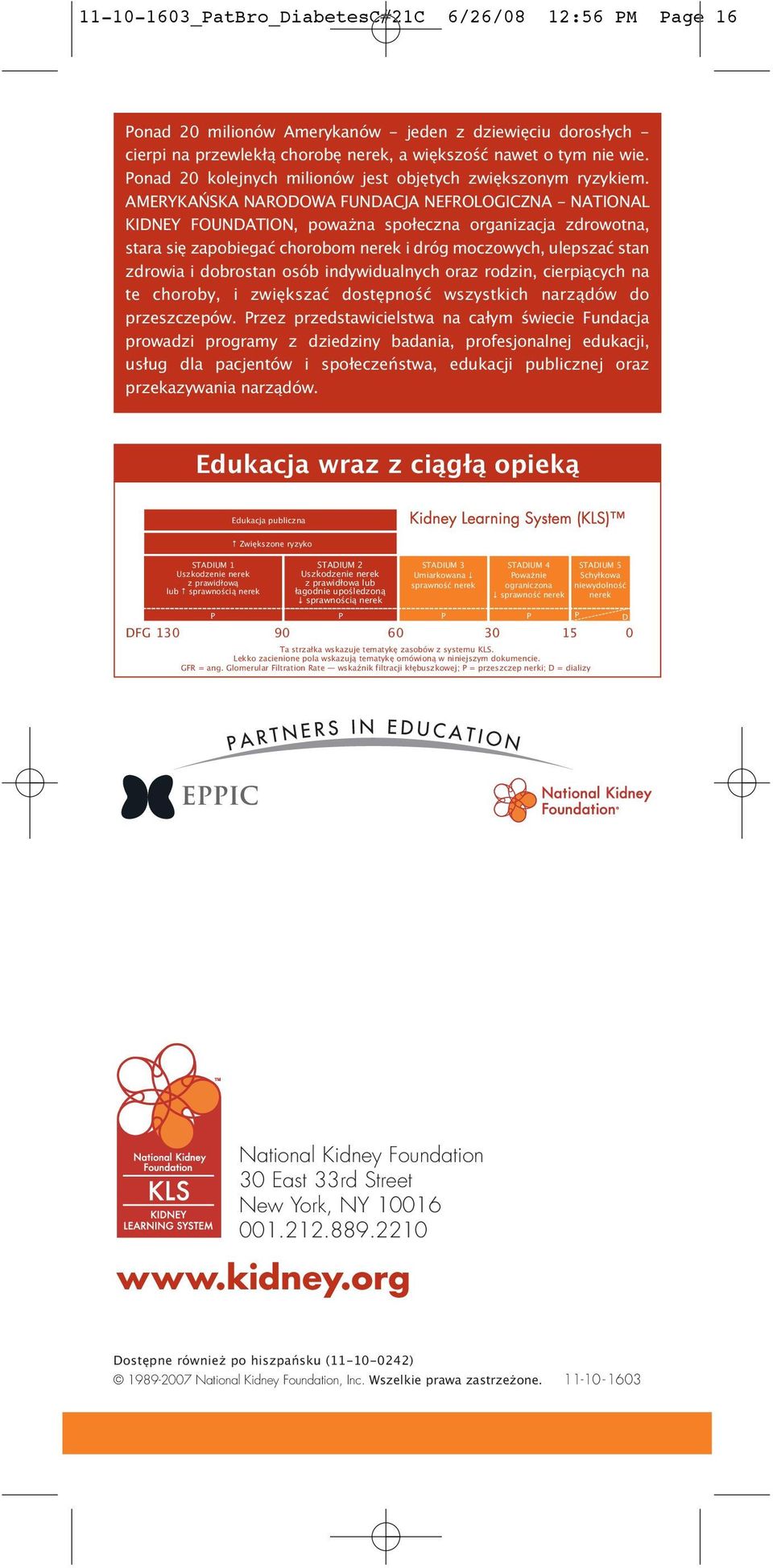 AMERYKAŃSKA NARODOWA FUNDACJA NEFROLOGICZNA - NATIONAL KIDNEY FOUNDATION, powa na społeczna organizacja zdrowotna, stara się zapobiegać chorobom nerek i dróg moczowych, ulepszać stan zdrowia i