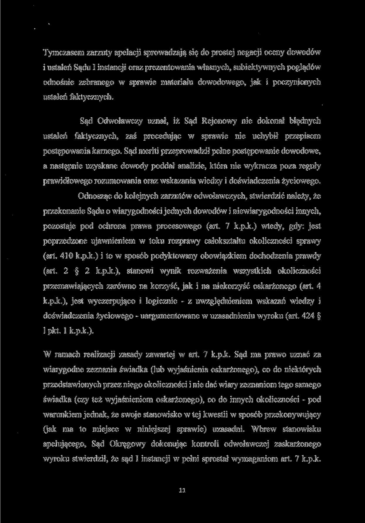 Tymczasem zarzuty apelacji sprowadzają się do prostej negacji oceny dowodów i ustaleń Sądu I instancji oraz prezentowania własnych, subiektywnych poglądów odnośnie zebranego w sprawie materiału