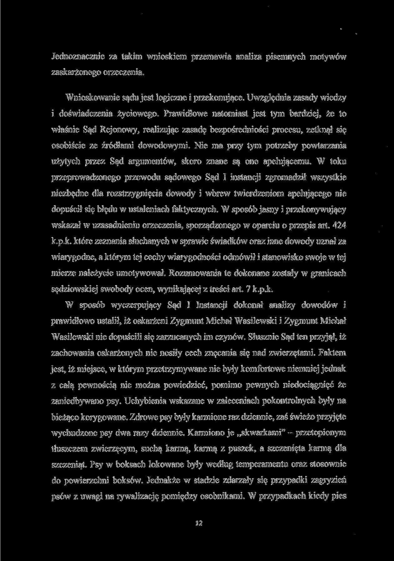 Jednoznacznie za takim wnioskiem przemawia analiza pisemnych motywów zaskarżonego orzeczenia. Wnioskowanie sądu jest logiczne i przekonujące. Uwzględnia zasady wiedzy i doświadczenia życiowego.