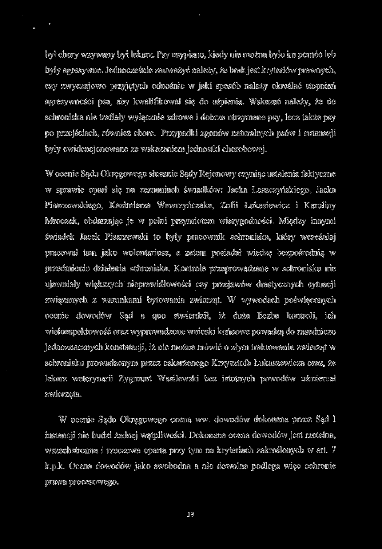 był chory wzywany był lekarz. Psy usypiano, kiedy nie można było im pomóc lub były agresywne.