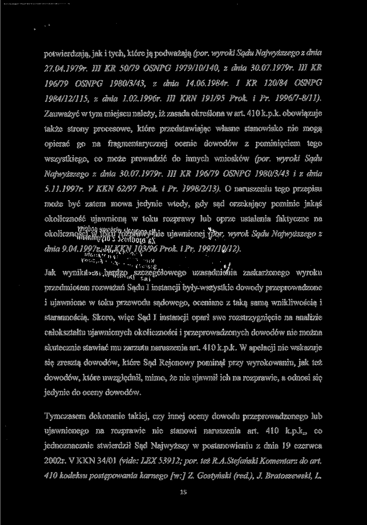 potwierdzają, jak i tych, które ją podważają (por. wyroki Sądu Najwyższego z dnia 27.04.1979r. III KR 50/79 OSNPG 1979/10/140, z dnia 30.07.1979r. III KR 196/79 OSNPG 1980/3/43, z dnia 14.06.1984r.